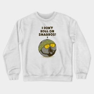 I don't roll on Shabbos! Crewneck Sweatshirt